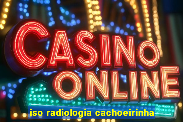 iso radiologia cachoeirinha